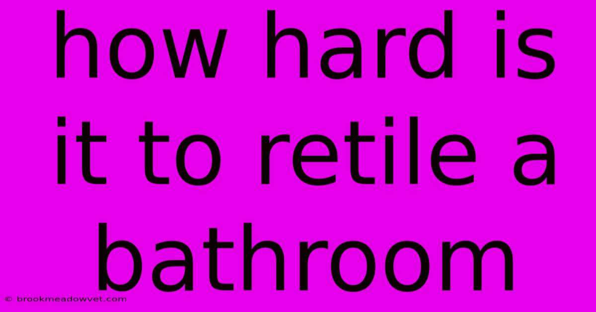 How Hard Is It To Retile A Bathroom