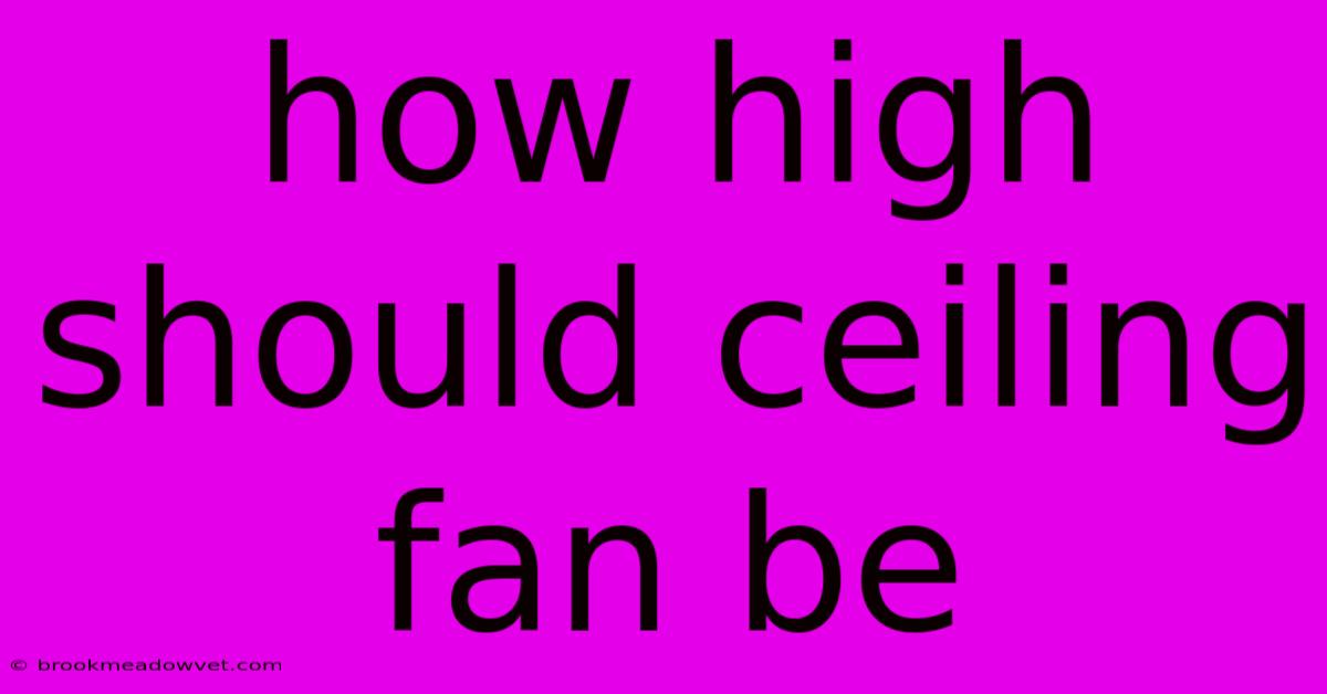 How High Should Ceiling Fan Be