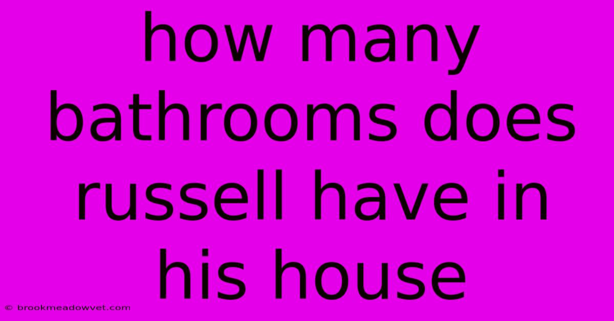 How Many Bathrooms Does Russell Have In His House