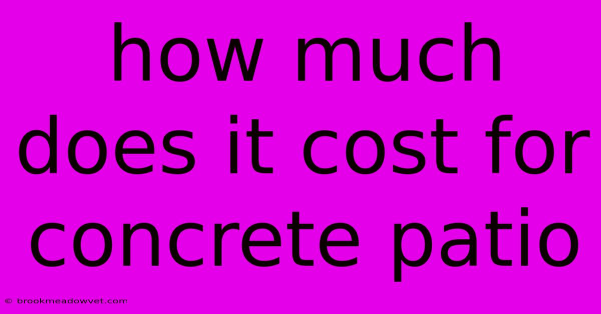 How Much Does It Cost For Concrete Patio