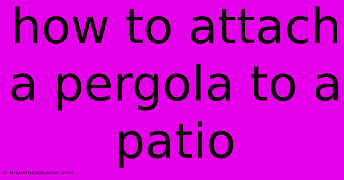 How To Attach A Pergola To A Patio