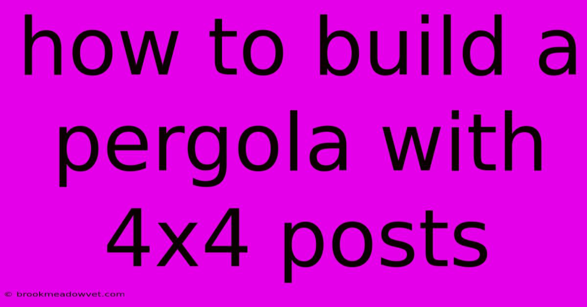 How To Build A Pergola With 4x4 Posts