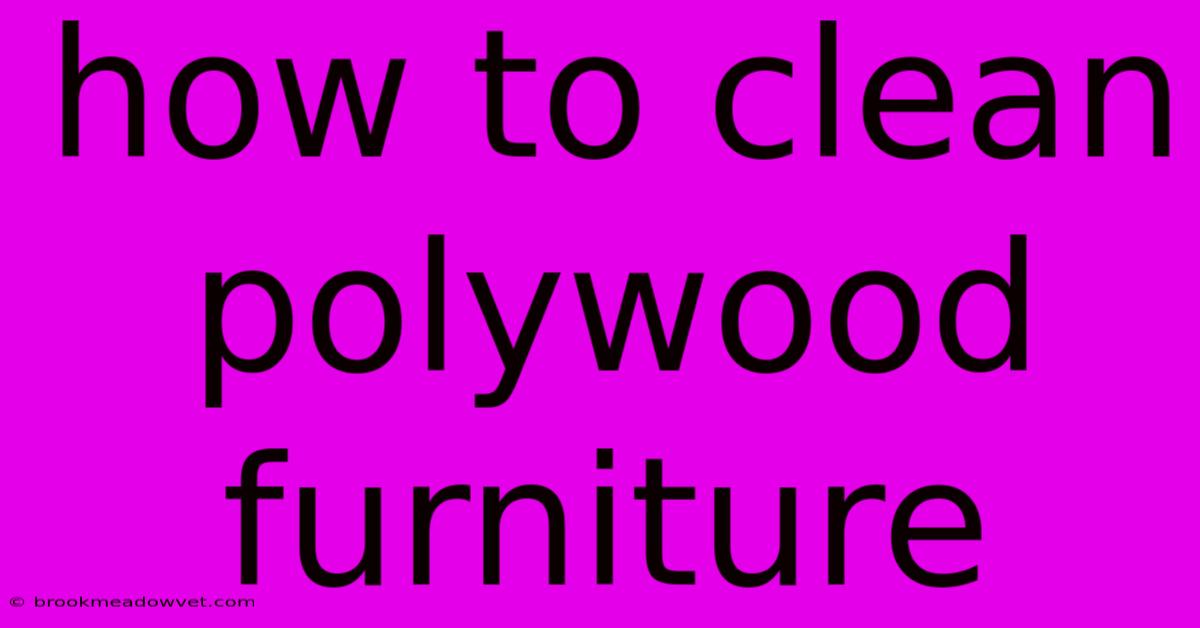 How To Clean Polywood Furniture