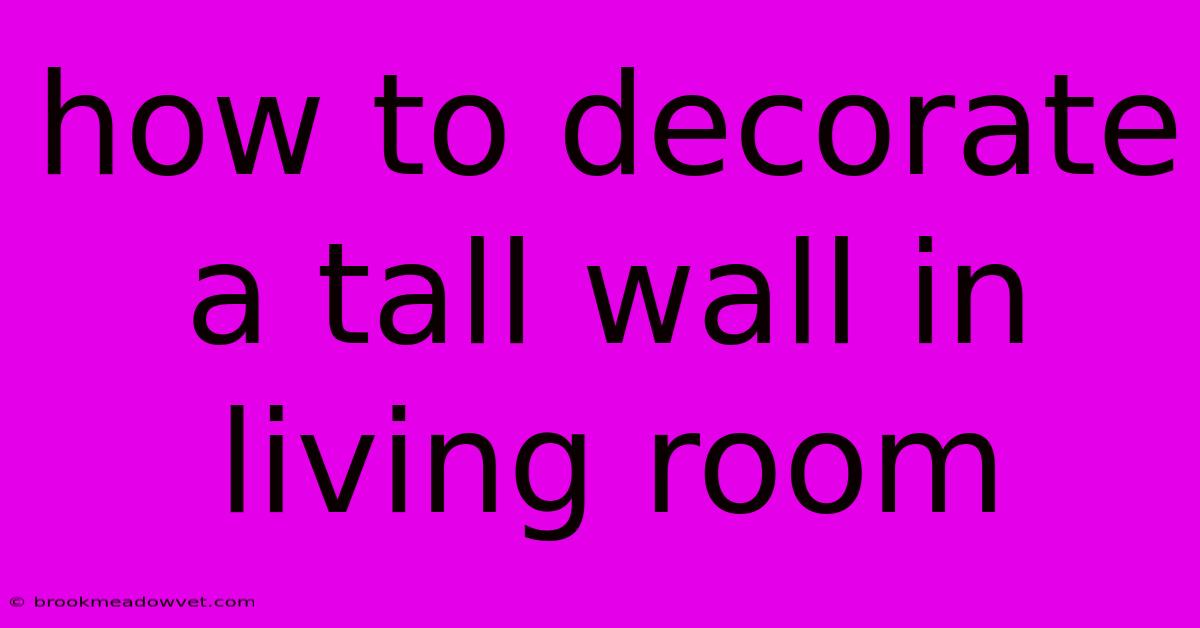 How To Decorate A Tall Wall In Living Room