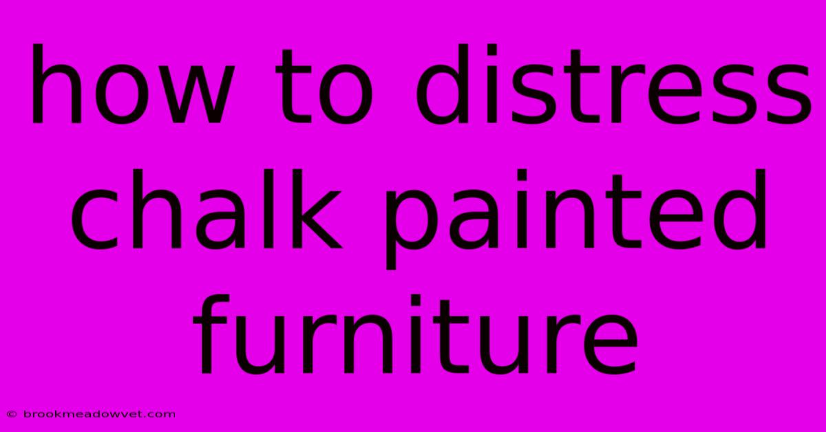 How To Distress Chalk Painted Furniture