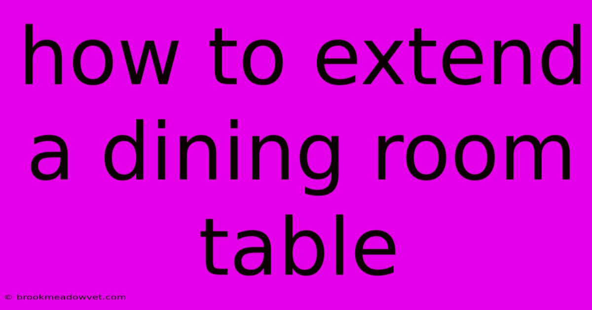 How To Extend A Dining Room Table