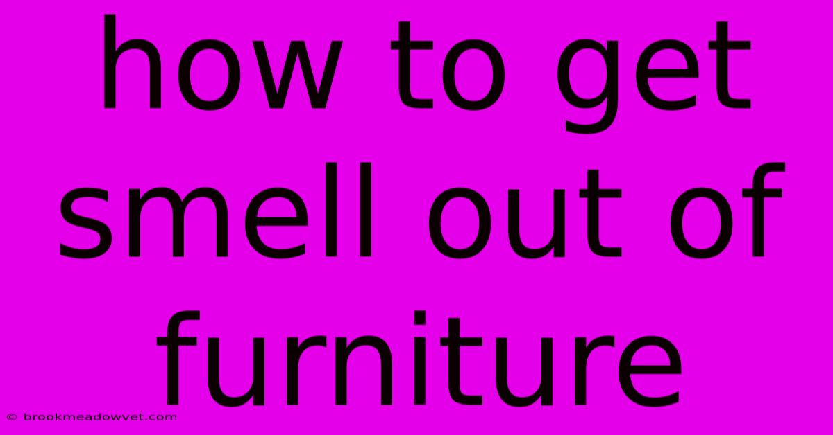 How To Get Smell Out Of Furniture