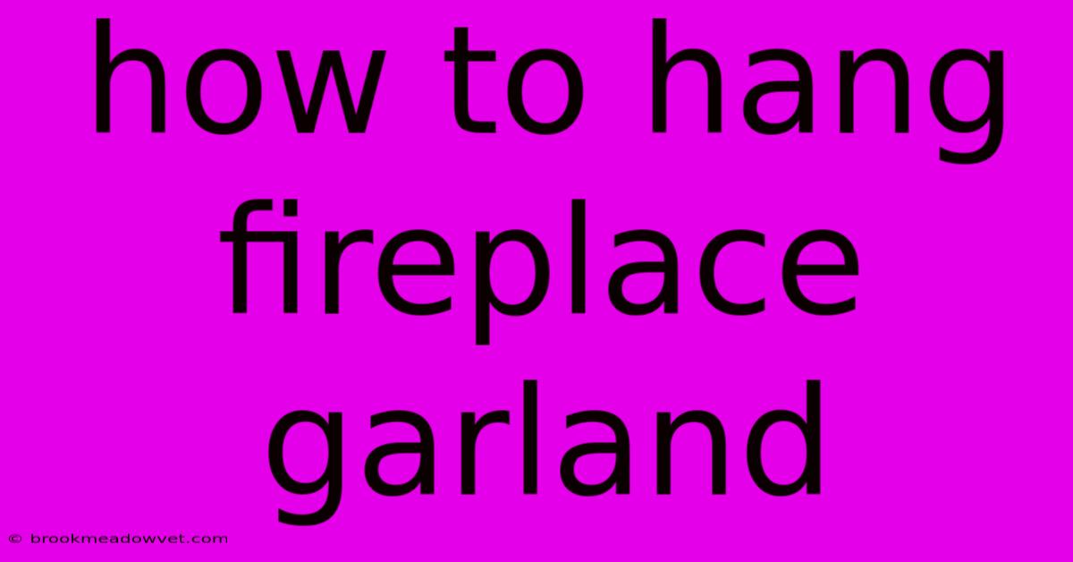 How To Hang Fireplace Garland