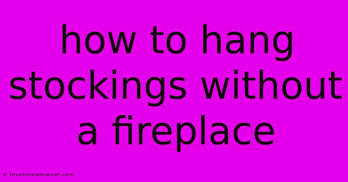 How To Hang Stockings Without A Fireplace