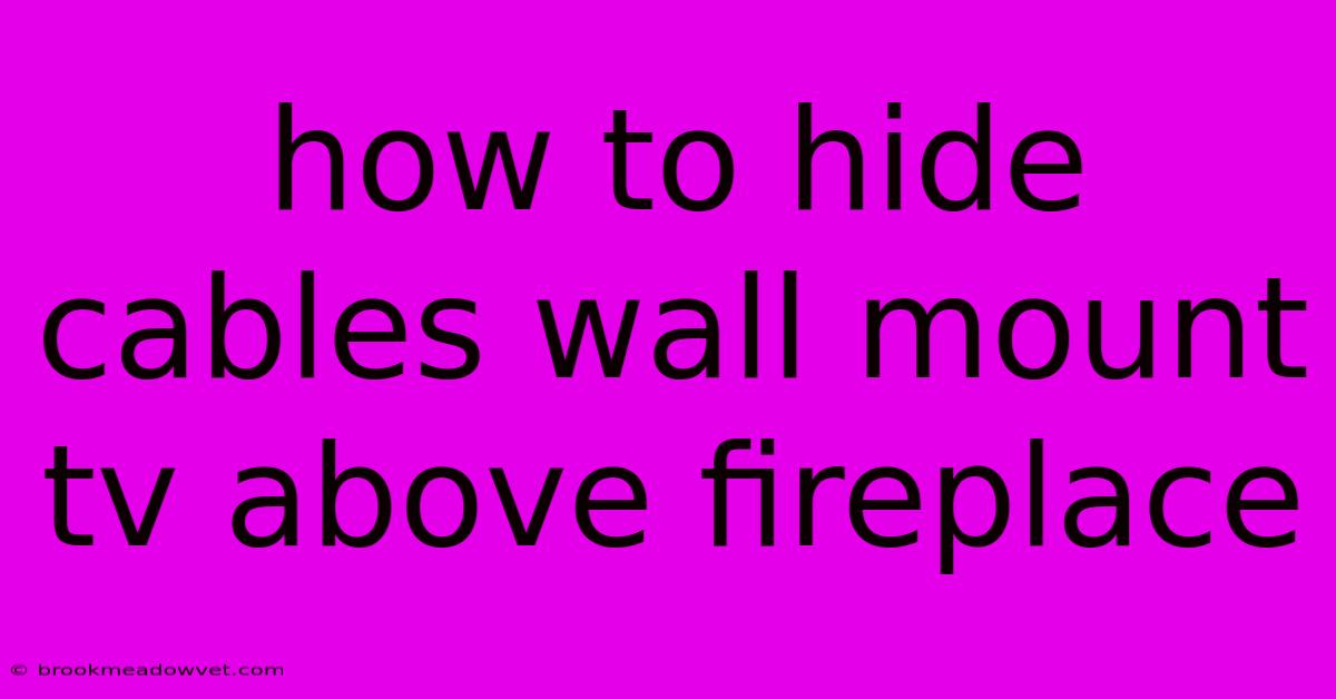 How To Hide Cables Wall Mount Tv Above Fireplace