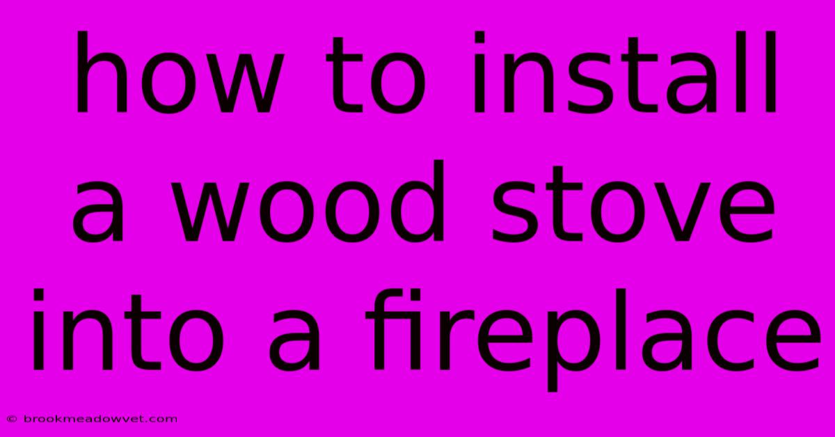 How To Install A Wood Stove Into A Fireplace