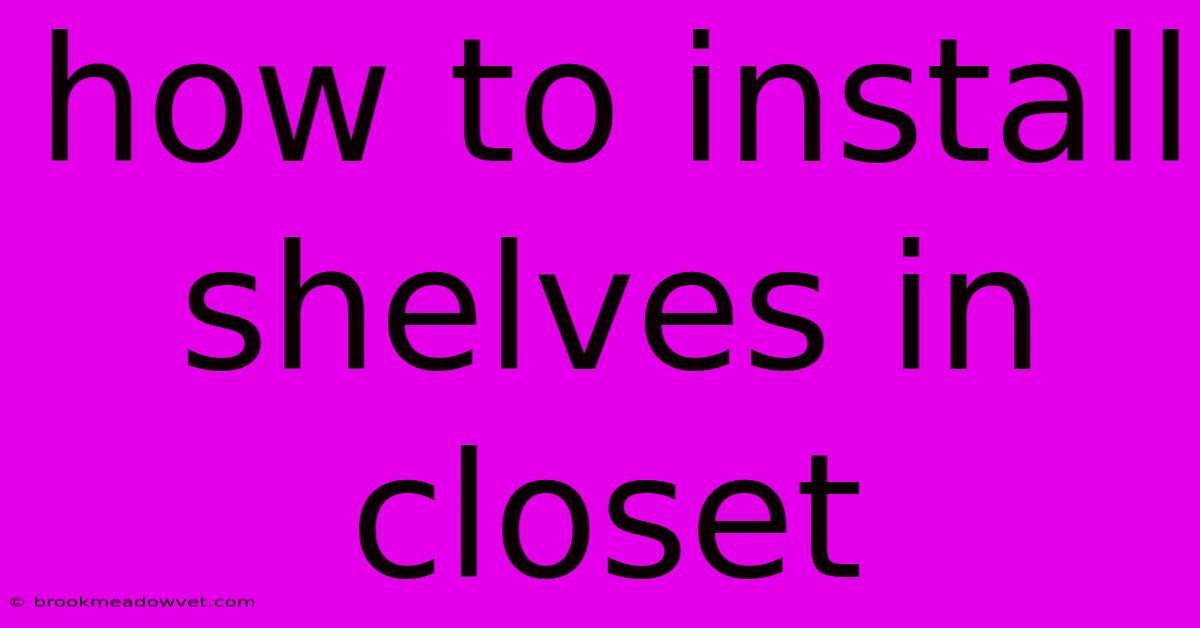 How To Install Shelves In Closet