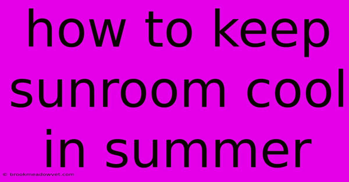 How To Keep Sunroom Cool In Summer