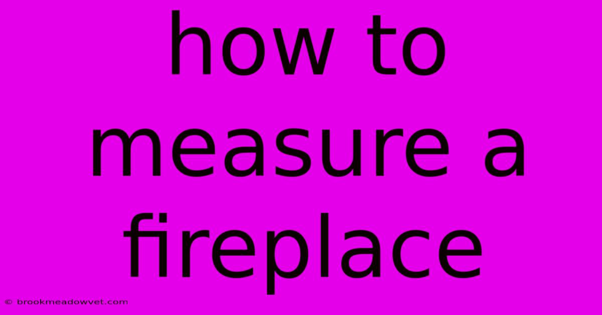 How To Measure A Fireplace