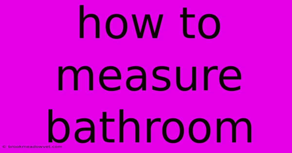 How To Measure Bathroom