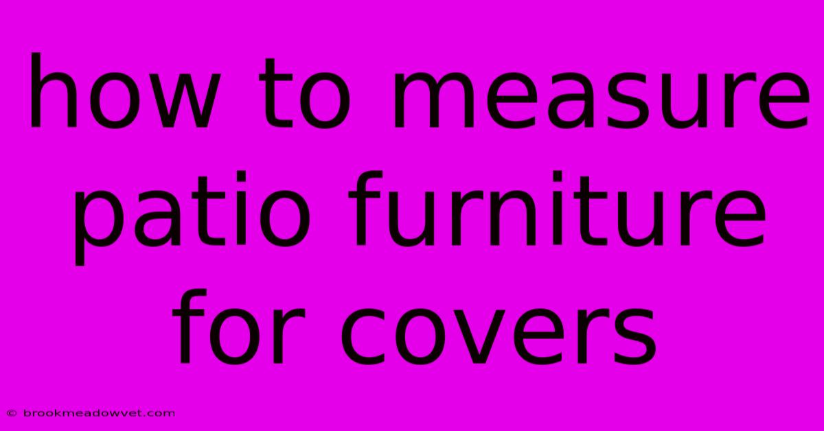 How To Measure Patio Furniture For Covers