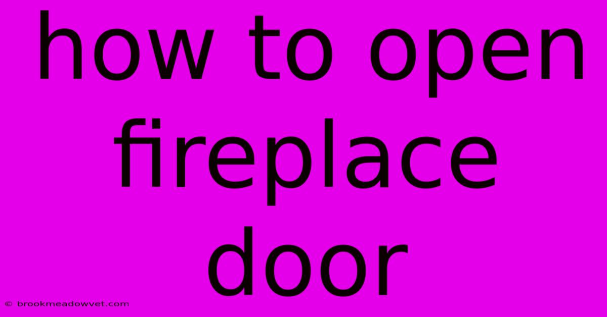 How To Open Fireplace Door