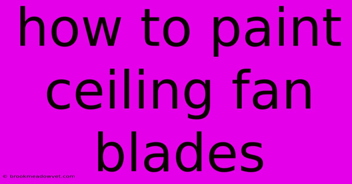 How To Paint Ceiling Fan Blades