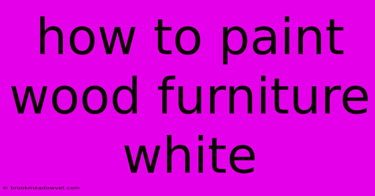 How To Paint Wood Furniture White