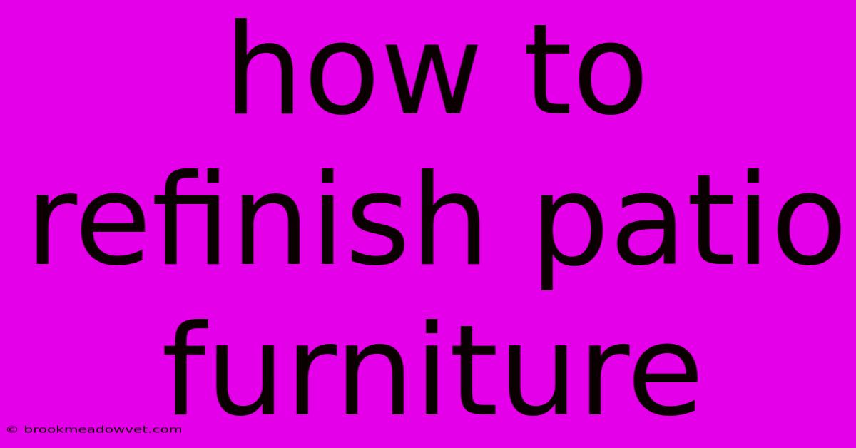 How To Refinish Patio Furniture