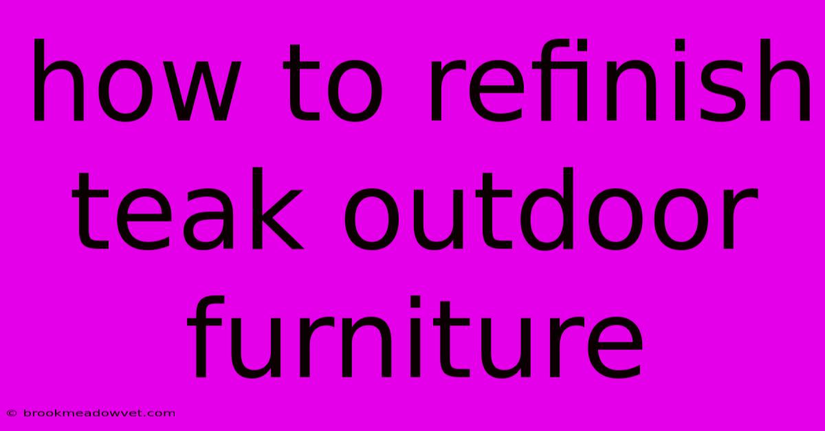 How To Refinish Teak Outdoor Furniture