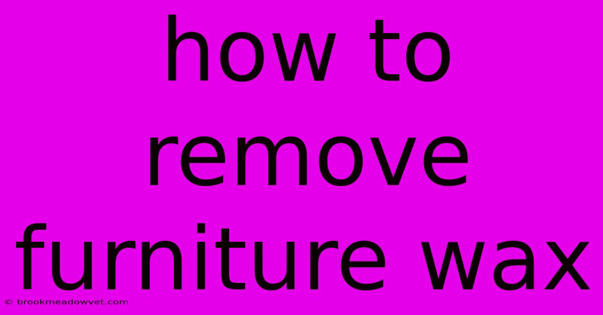 How To Remove Furniture Wax