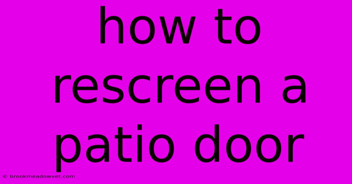 How To Rescreen A Patio Door