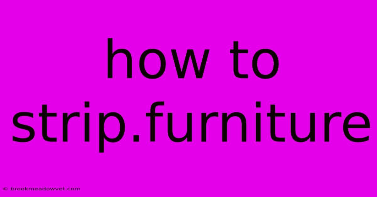 How To Strip.furniture