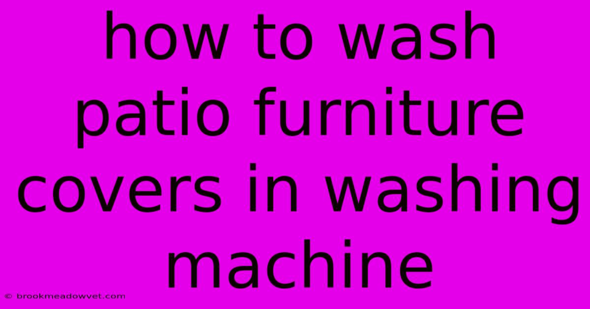 How To Wash Patio Furniture Covers In Washing Machine