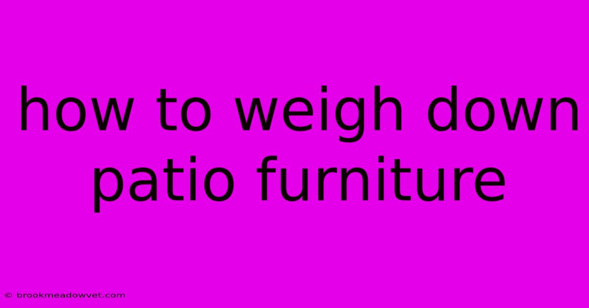 How To Weigh Down Patio Furniture