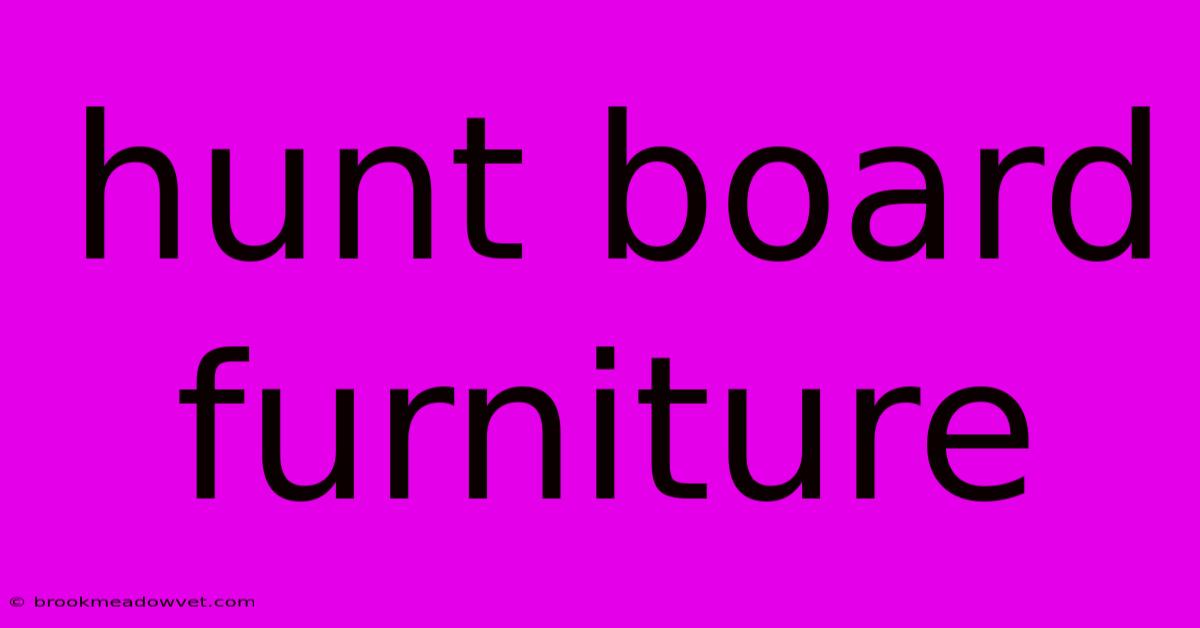 Hunt Board Furniture