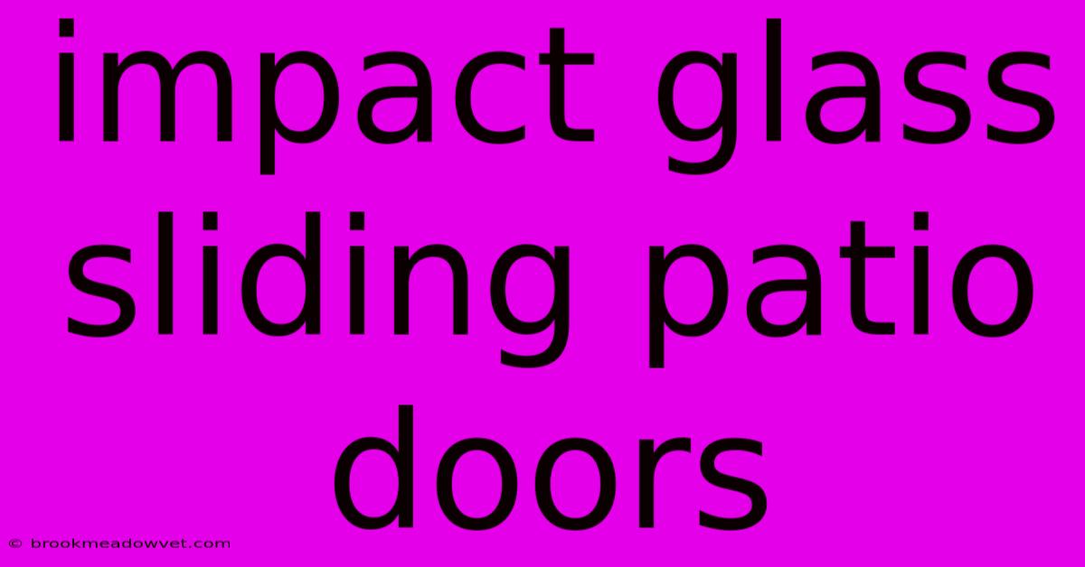 Impact Glass Sliding Patio Doors