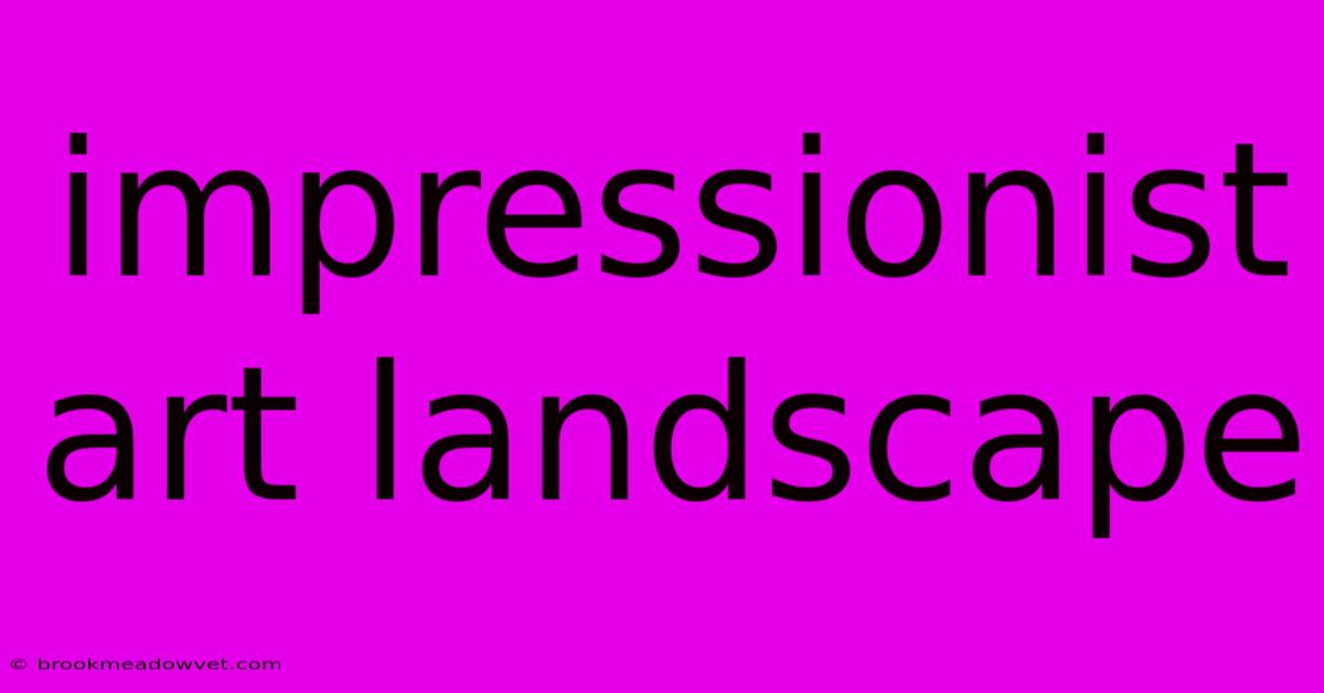 Impressionist Art Landscape