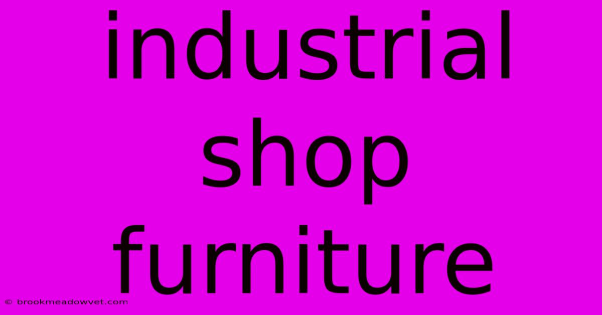 Industrial Shop Furniture