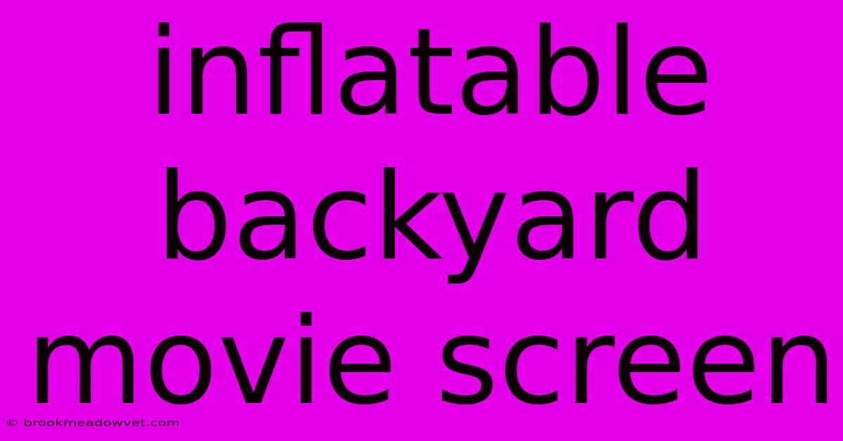 Inflatable Backyard Movie Screen