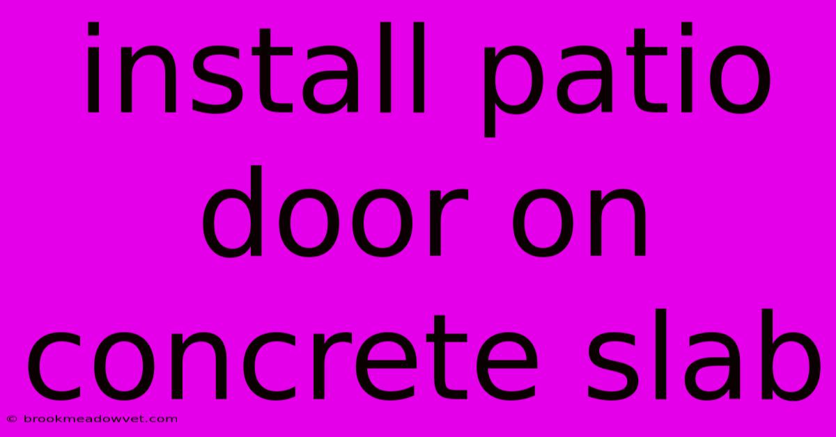 Install Patio Door On Concrete Slab