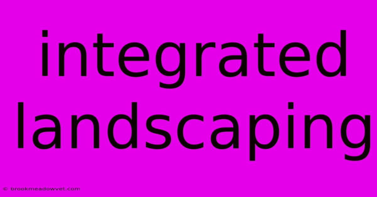 Integrated Landscaping