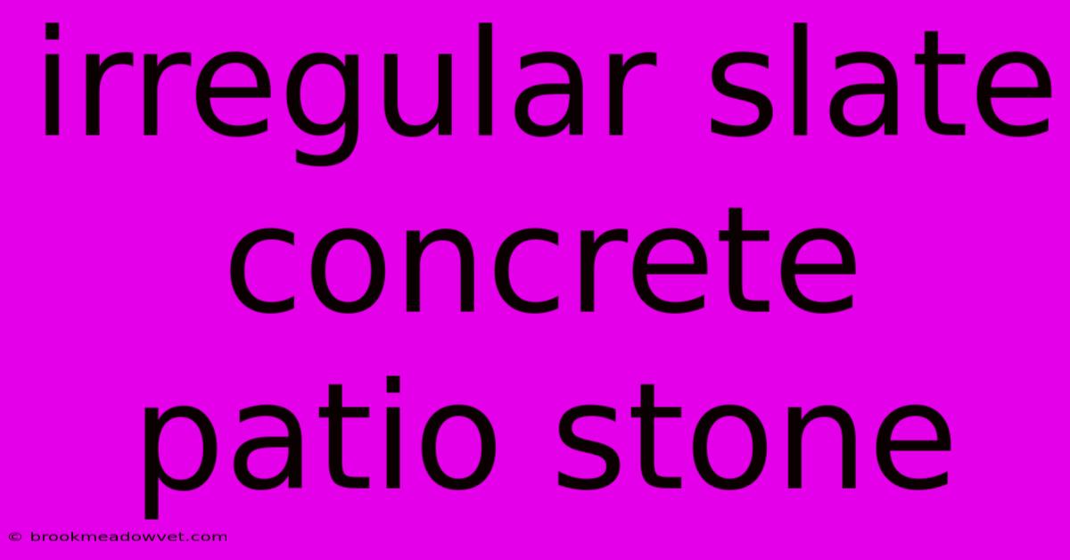 Irregular Slate Concrete Patio Stone