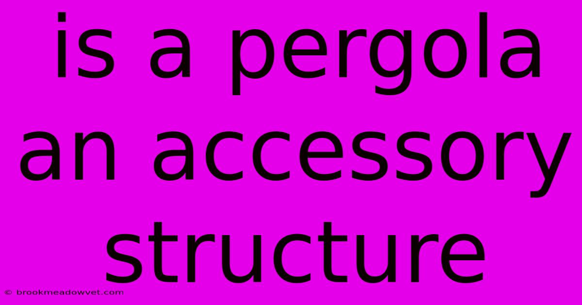 Is A Pergola An Accessory Structure