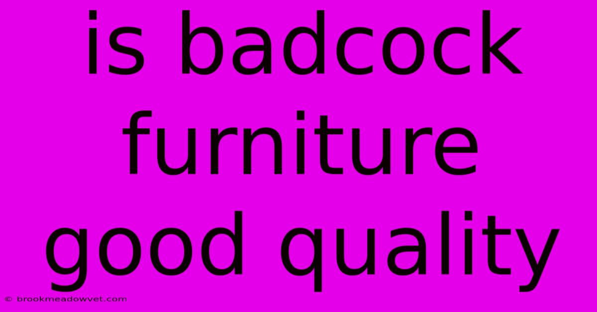 Is Badcock Furniture Good Quality