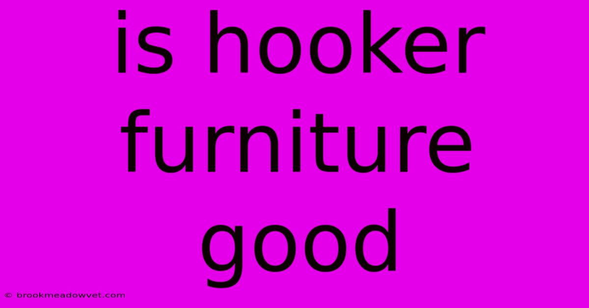 Is Hooker Furniture Good