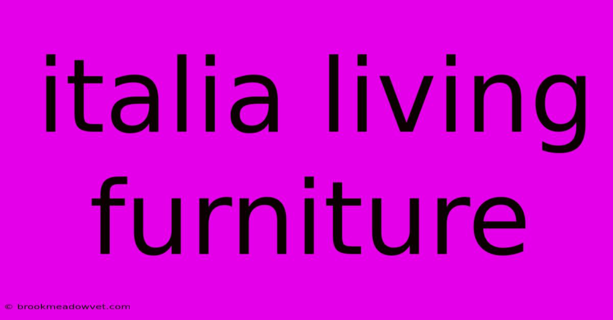 Italia Living Furniture