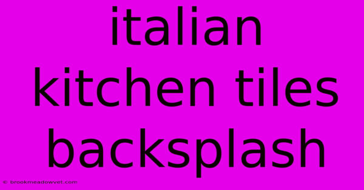 Italian Kitchen Tiles Backsplash