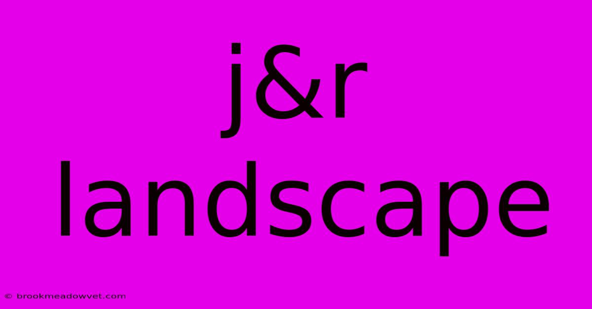 J&r Landscape