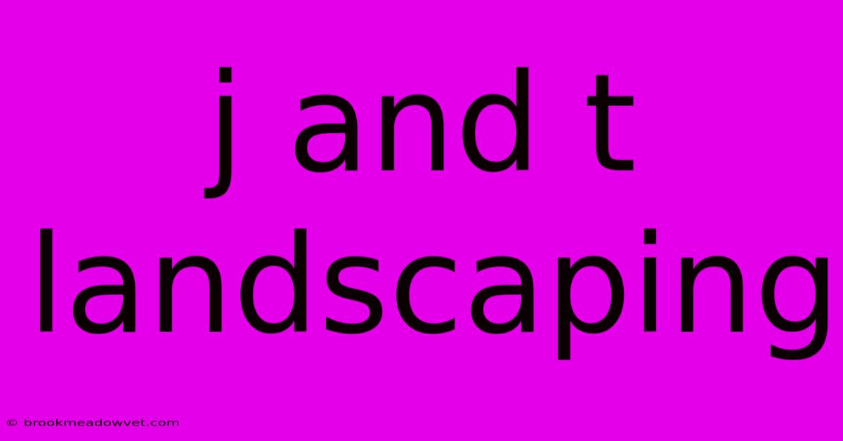 J And T Landscaping