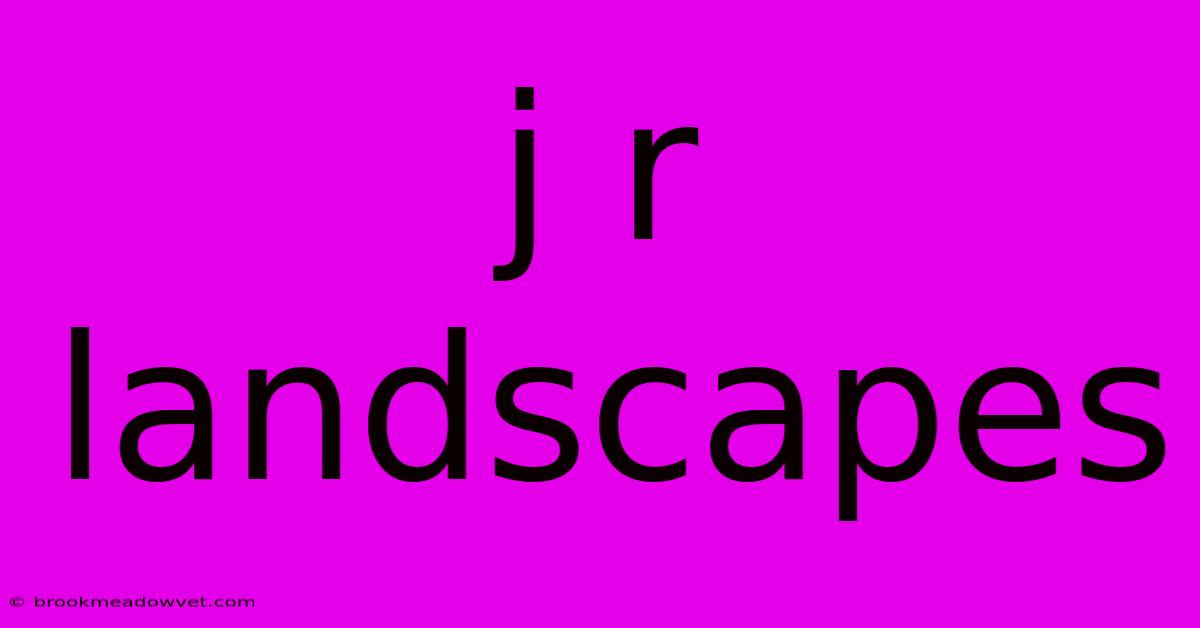 J R Landscapes