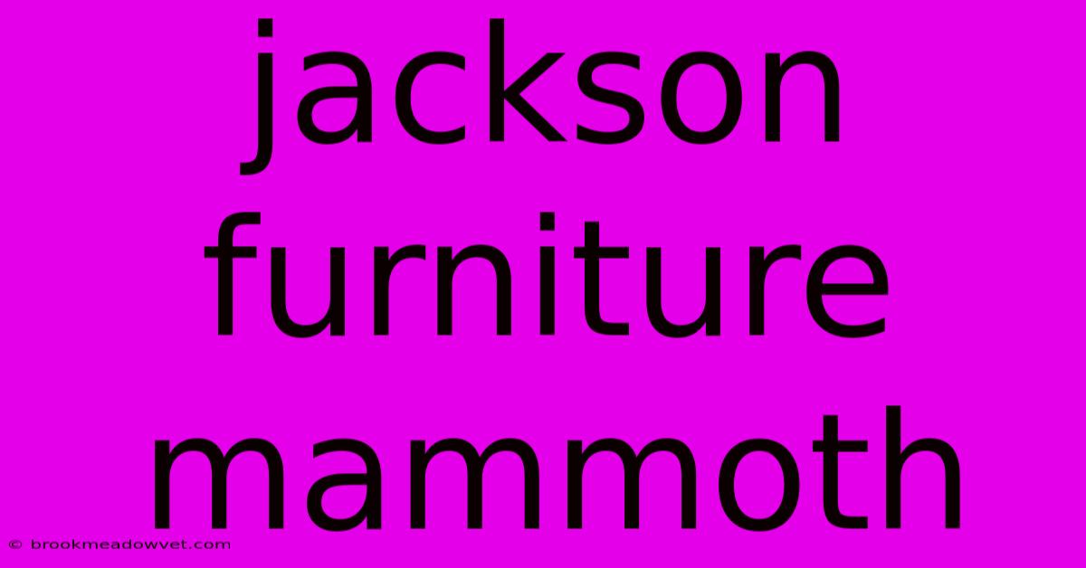 Jackson Furniture Mammoth