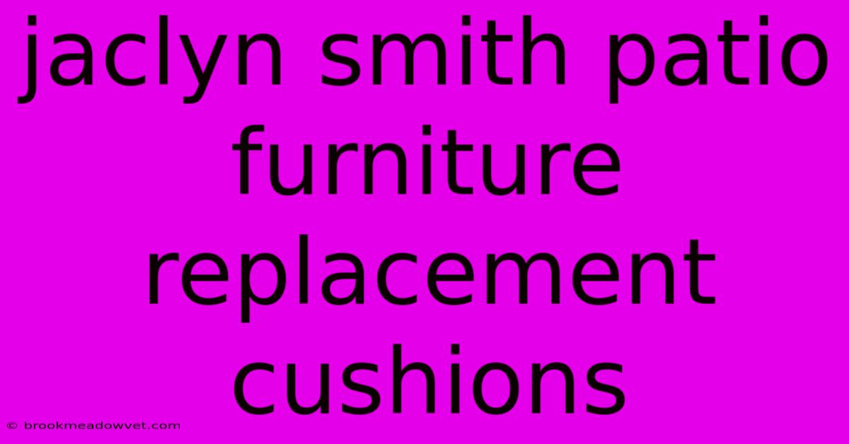 Jaclyn Smith Patio Furniture Replacement Cushions