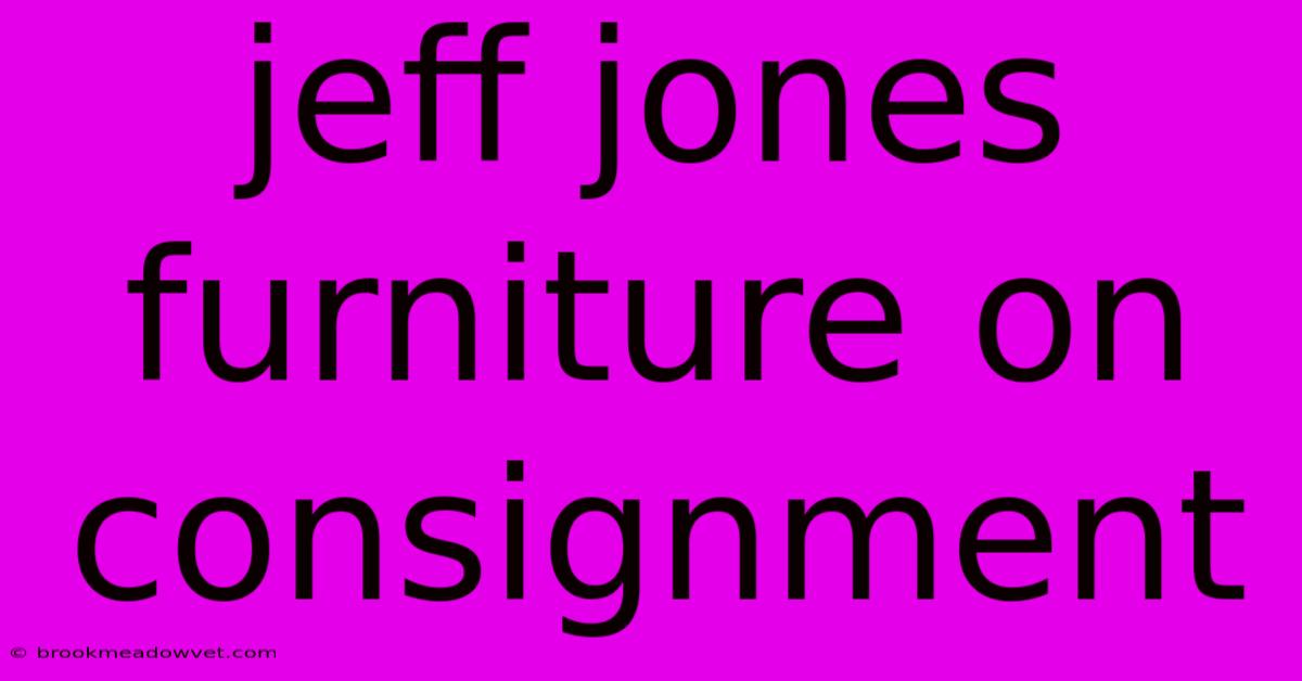 Jeff Jones Furniture On Consignment