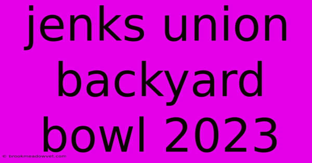 Jenks Union Backyard Bowl 2023